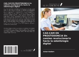 CAD-CAM EN PROSTODONCIA Un camino revolucionario hacia la odontología digital