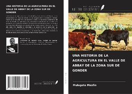 UNA HISTORIA DE LA AGRICULTURA EN EL VALLE DE ABBAY DE LA ZONA SUR DE GONDER