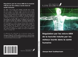 Régulation par les micro-ARN de la toxicité induite par les métaux lourds dans la santé humaine