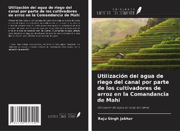 Utilización del agua de riego del canal por parte de los cultivadores de arroz en la Comandancia de Mahi