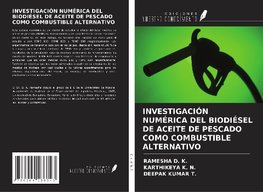 INVESTIGACIÓN NUMÉRICA DEL BIODIÉSEL DE ACEITE DE PESCADO COMO COMBUSTIBLE ALTERNATIVO