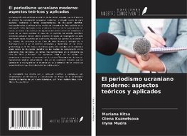 El periodismo ucraniano moderno: aspectos teóricos y aplicados