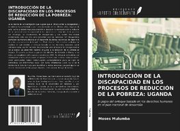 INTRODUCCIÓN DE LA DISCAPACIDAD EN LOS PROCESOS DE REDUCCIÓN DE LA POBREZA: UGANDA