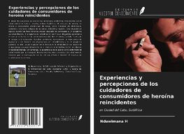 Experiencias y percepciones de los cuidadores de consumidores de heroína reincidentes