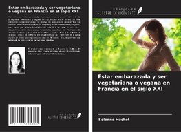 Estar embarazada y ser vegetariana o vegana en Francia en el siglo XXI