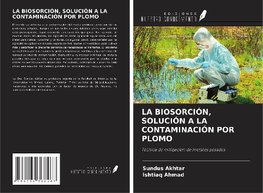 LA BIOSORCIÓN, SOLUCIÓN A LA CONTAMINACIÓN POR PLOMO