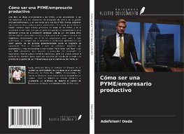 Cómo ser una PYME/empresario productivo