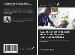 Evaluación de la calidad de la atención y los servicios sanitarios