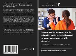 Indemnización causada por la privación arbitraria de libertad de un acusado que ha sido absuelto