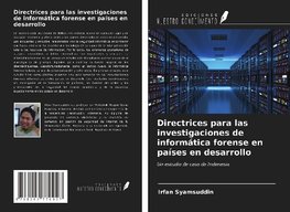 Directrices para las investigaciones de informática forense en países en desarrollo