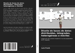 Diseño de bases de datos distribuidas, integradas, heterogéneas o móviles