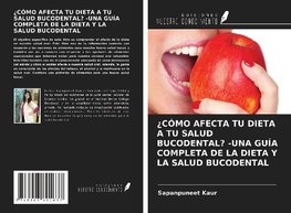 ¿CÓMO AFECTA TU DIETA A TU SALUD BUCODENTAL? -UNA GUÍA COMPLETA DE LA DIETA Y LA SALUD BUCODENTAL