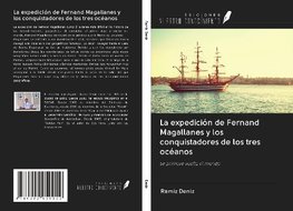 La expedición de Fernand Magallanes y los conquistadores de los tres océanos