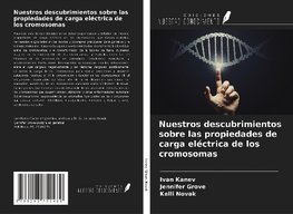 Nuestros descubrimientos sobre las propiedades de carga eléctrica de los cromosomas