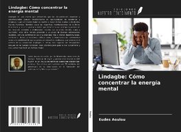 Lindagbe: Cómo concentrar la energía mental