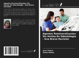 Agentes Remineralizantes Sin Harina En Odontología - Una Breve Revisión