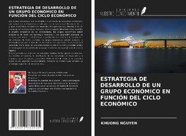 ESTRATEGIA DE DESARROLLO DE UN GRUPO ECONÓMICO EN FUNCIÓN DEL CICLO ECONÓMICO