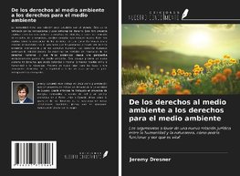 De los derechos al medio ambiente a los derechos para el medio ambiente