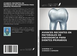 AVANCES RECIENTES EN MATERIALES DE ENDODONCIA PARA DIENTES PRIMARIOS