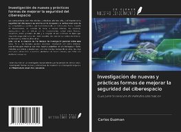 Investigación de nuevas y prácticas formas de mejorar la seguridad del ciberespacio