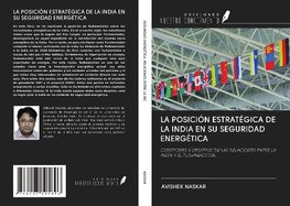 LA POSICIÓN ESTRATÉGICA DE LA INDIA EN SU SEGURIDAD ENERGÉTICA