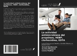 La actividad antimicrobiana del propóleos, HEBP, clorhexidina, EDTA