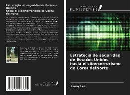 Estrategia de seguridad de Estados Unidos hacia el ciberterrorismo de Corea delNorte