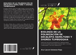 BIOLOGÍA DE LA POLINIZACIÓN DE DECALEPIS HAMILTONII Y SHOREA TUMBUGGAIA