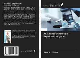 Aflatoxina: Genotoxina - Hepatocarcinógeno