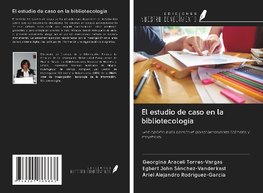 El estudio de caso en la bibliotecología