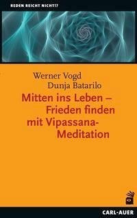 Mitten ins Leben - Frieden finden mit Vipassana-Meditation