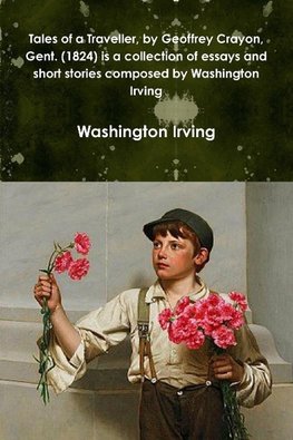 Tales of a Traveller, by Geoffrey Crayon, Gent. (1824) is a collection of essays and short stories composed by Washington Irving