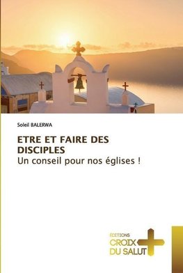 ETRE ET FAIRE DES DISCIPLES Un conseil pour nos églises !