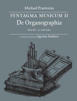 SYNTAGMA MUSICUM II, De Organographia,  Parts III - V,  with Index