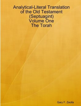 Analytical-Literal Translation of the Old Testament (Septuagint) - Volume One - The Torah