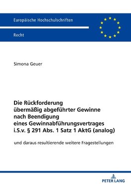 Die Rückforderung übermäßig abgeführter Gewinne nach Beendigung eines Gewinnabführungsvertrages i.S.v. § 291 Abs. 1 Satz 1 AktG (analog)