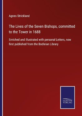 The Lives of the Seven Bishops, committed to the Tower in 1688