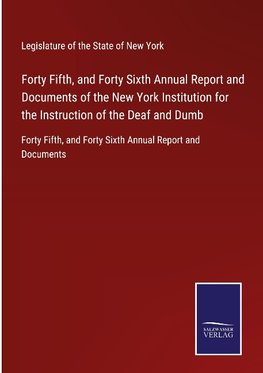 Forty Fifth, and Forty Sixth Annual Report and Documents of the New York Institution for the Instruction of the Deaf and Dumb