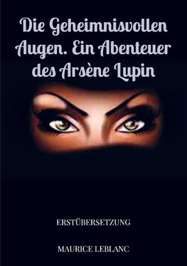 Die geheimnisvollen Augen. Ein Abenteuer des Arsène Lupin