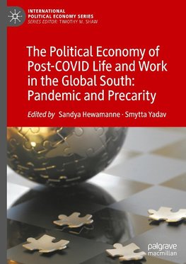 The Political Economy of Post-COVID Life and Work in the Global South: Pandemic and Precarity