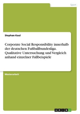 Corporate Social Responsibility innerhalb der deutschen Fußballbundesliga. Qualitative Untersuchung und Vergleich anhand einzelner Fallbeispiele