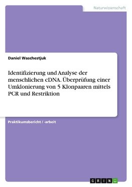 Identifizierung und Analyse der menschlichen cDNA. Überprüfung einer Umklonierung von 5 Klonpaaren mittels PCR und Restriktion