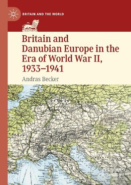 Britain and Danubian Europe in the Era of World War II, 1933-1941