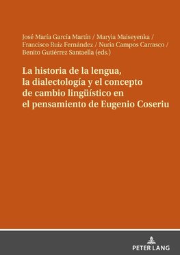 La historia de la lengua, la dialectología y el concepto de cambio lingüístico en el pensamiento de Eugenio Coseriu