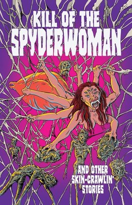 Kill of the Spyderwoman and Other Skin-Crawlin' Stories