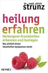 Heilung erfahren. Verborgene Krankheiten erkennen und besiegen