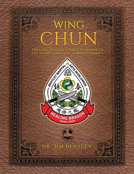 Wing Chun the Evolutionary Science of Advanced Self-Defense, Combat, and Human Performance