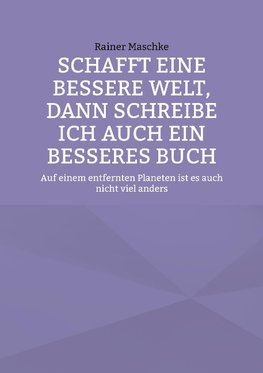 Schafft eine bessere Welt, dann schreibe ich auch ein besseres Buch