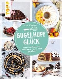 Gugelhupfglück. Das Comeback des Klassikers - jetzt noch gugeliger