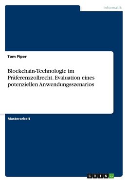 Blockchain-Technologie im Präferenzzollrecht. Evaluation eines potenziellen Anwendungsszenarios